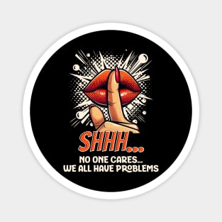 Shhh...No one Cares, Sarcasm Magnet